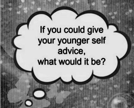 What advice would you give to your younger self