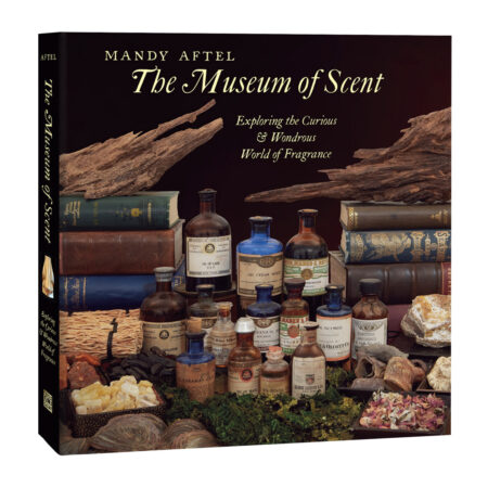 The Museum of Scent: Exploring the Curious and Wondrous World of Fragrance by Mandy Aftel