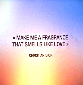 Make Me A Fragrance That Smells Like Love Quote